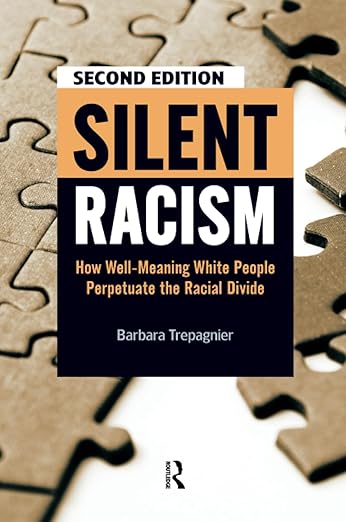 Silent Racism: How Well-Meaning White People Perpetuate the Racial Divide – Barbara Trepagnier