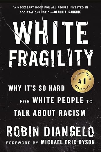 White Fragility: Why It’s So Hard for White People to Talk About Racism – Robin DiAngelo