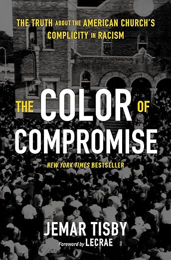 The Color of Compromise: The Truth about the American Church’s Complicity in Racism – Jemar Tisby