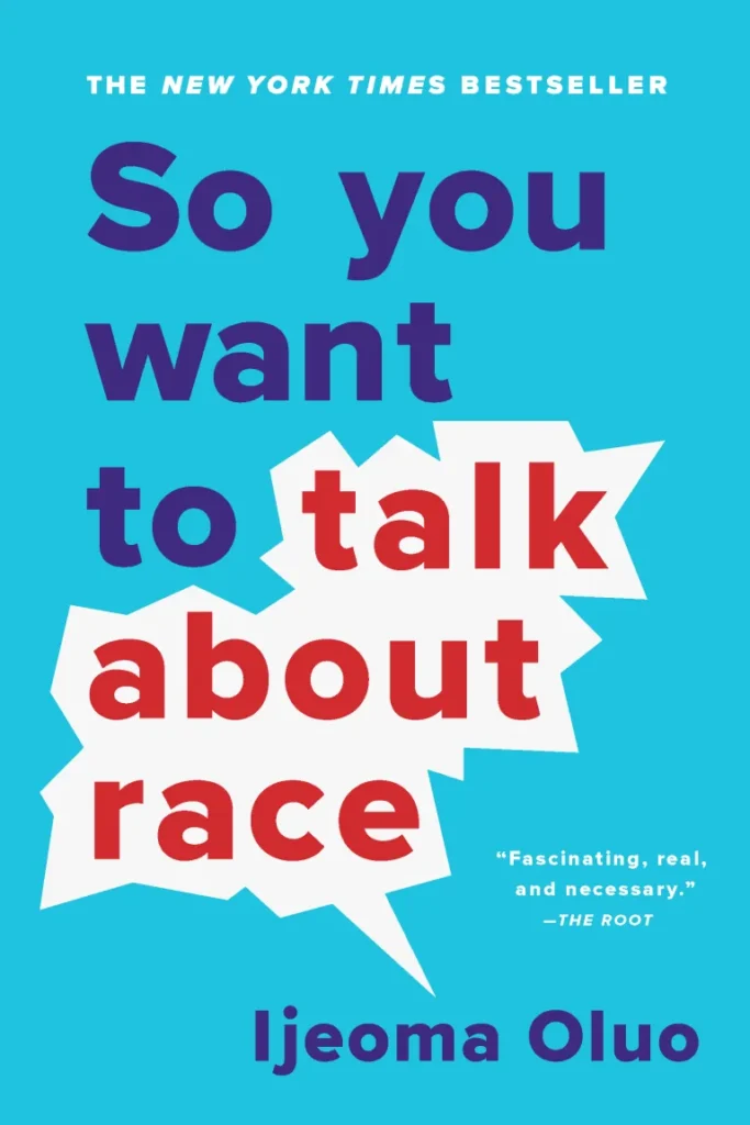 So You Want to Talk About Race- Ljeoma Oluo