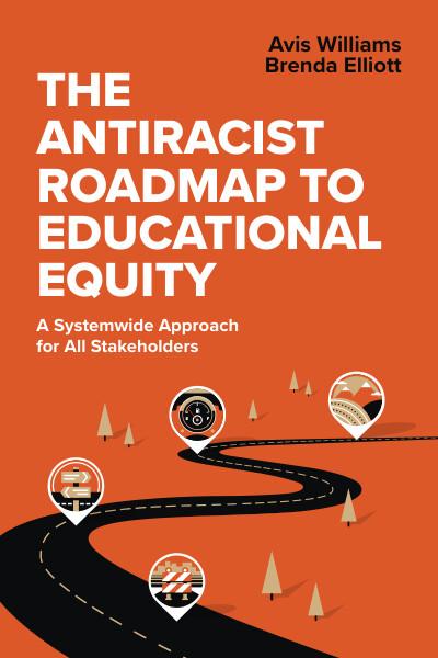 The Antiracist Roadmap to Educational Equity- Avis Williams, Brenda Elliot